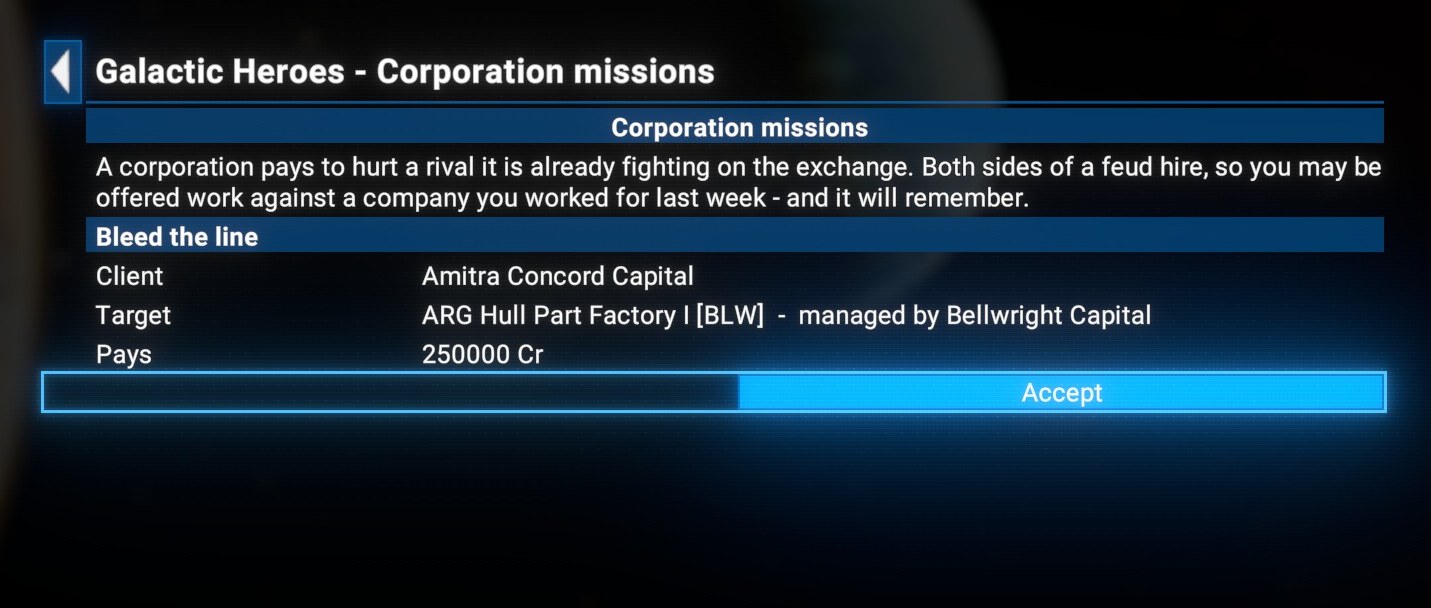 Galactic Heroes - Corporation missions, showing one live offer. The header text reads "A corporation pays to hurt a rival it is already fighting on the exchange. Both sides of a feud hire, so you may be offered work against a company you worked for last week - and it will remember." The offer below is headed "Bleed the line": Client Amitra Concord Capital, Target "ARG Hull Part Factory I [BLW] - managed by Bellwright Capital", Pays 250000 Cr, with an Accept button